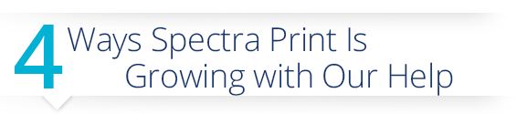 4 Ways Spectra Print Is Growing with Our Help