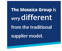 The Mosaica Group is very different from the traditional supplier model. 
