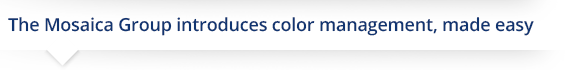 The Mosaica Group introduces color management, made easy